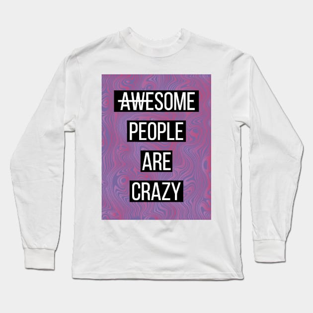 Awesome People Are Crazy Long Sleeve T-Shirt by R4Design